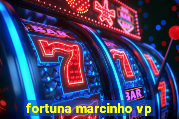 fortuna marcinho vp